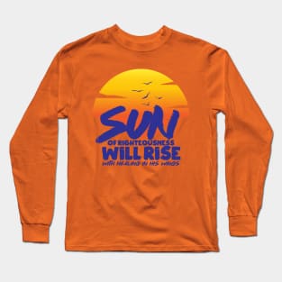 Sun Of Righteousness Will Rise Long Sleeve T-Shirt